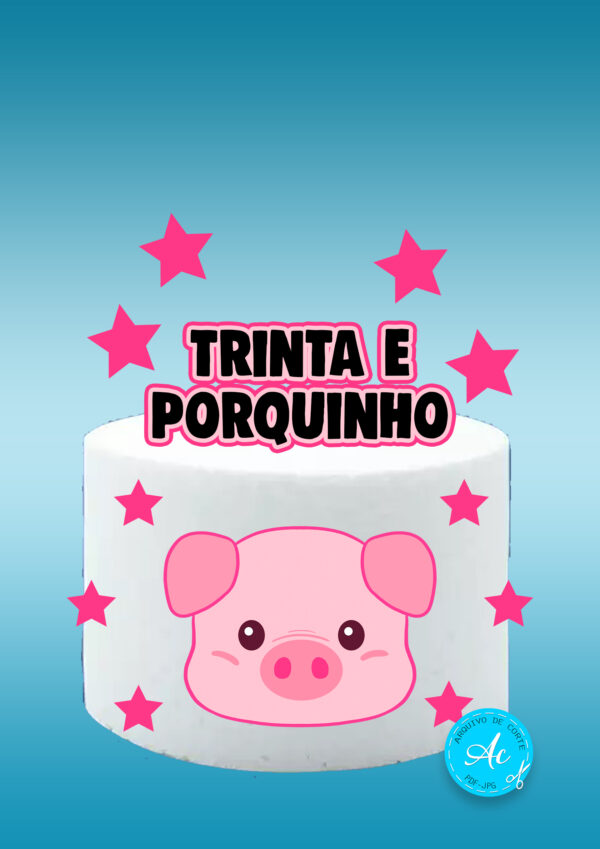 Arquivo Topo de bolo Trinta e porquinho #1